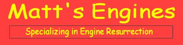 Welcome to Matt's Engines -- Let us know How We Can Help You